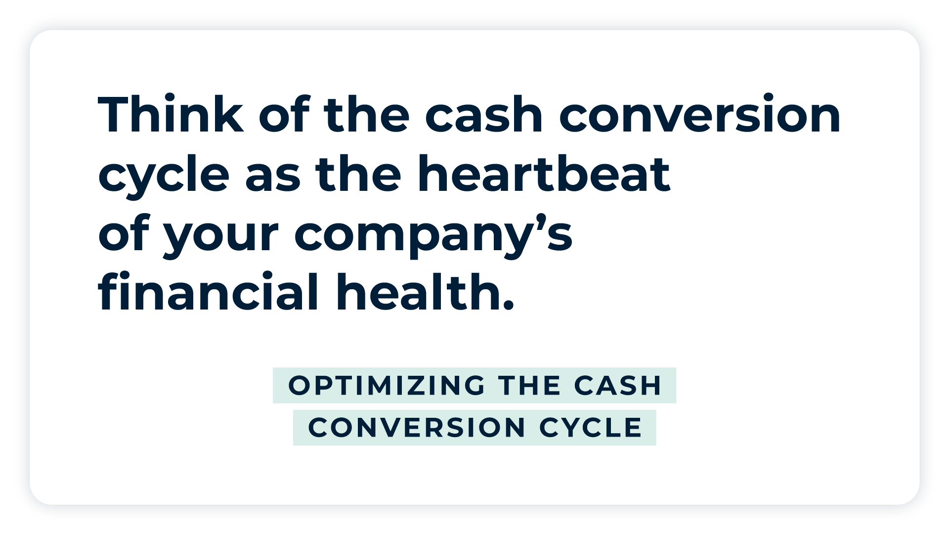 Pullquote: Think of the cash conversion cycle as the heartbeat of your company's financial health