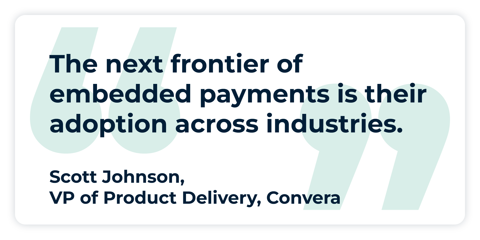 Pullquote: “The next frontier of embedded payments is their adoption across industries,” -  Scott Johnson, Vice President of Technical Program Management at Convera