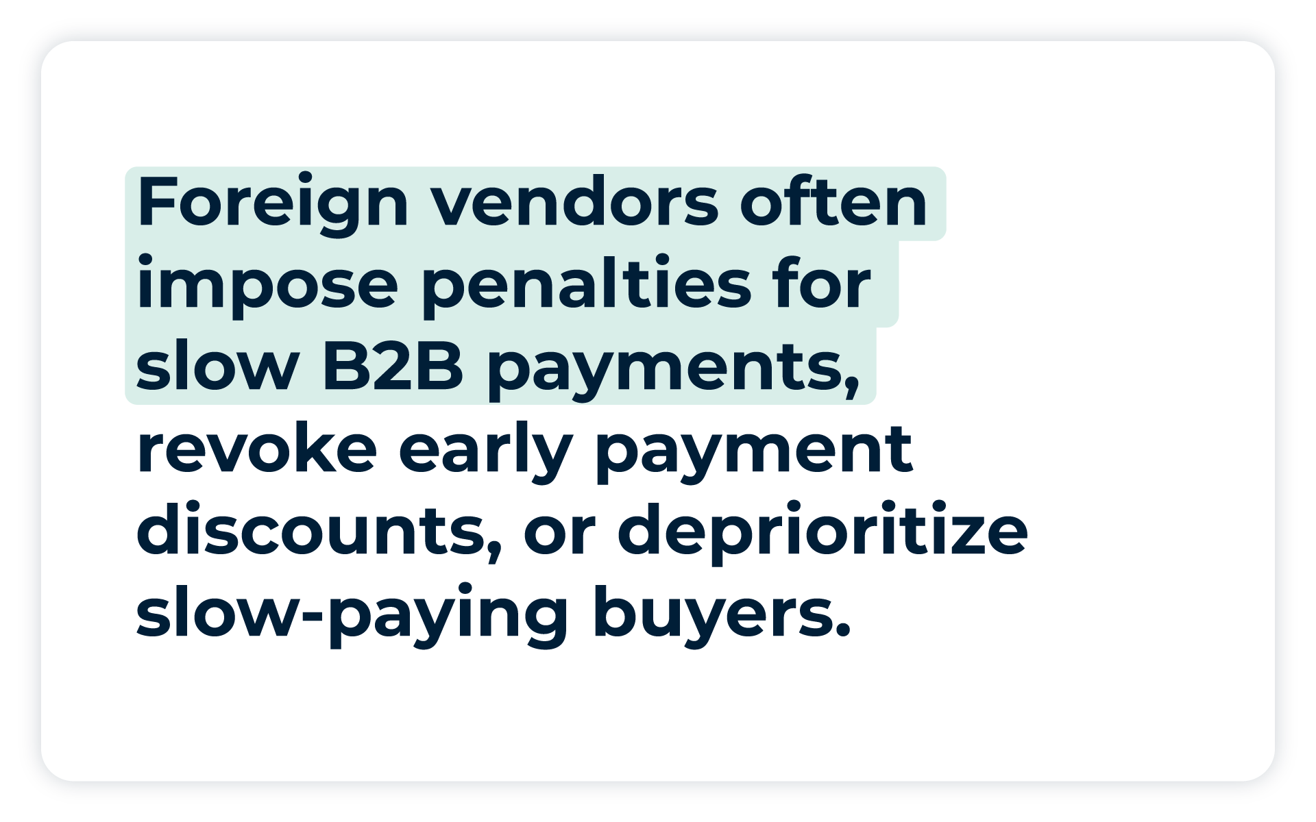Pullquote: Foreign vendors often impose penalties for slow B2B payments, revoke early payment discounts, or deprioritize slow-paying buyers.  