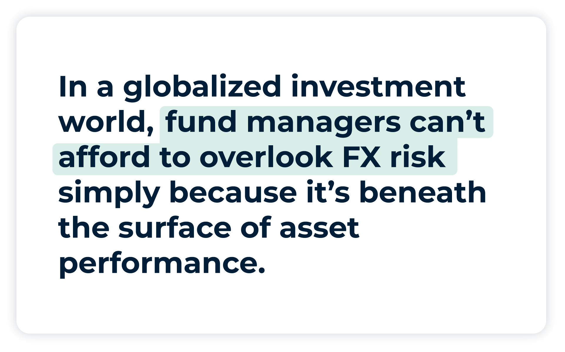 Pullquote: In a globalized investment world, fund managers can’t afford to overlook FX risk simply because it’s beneath the surface of asset performance.