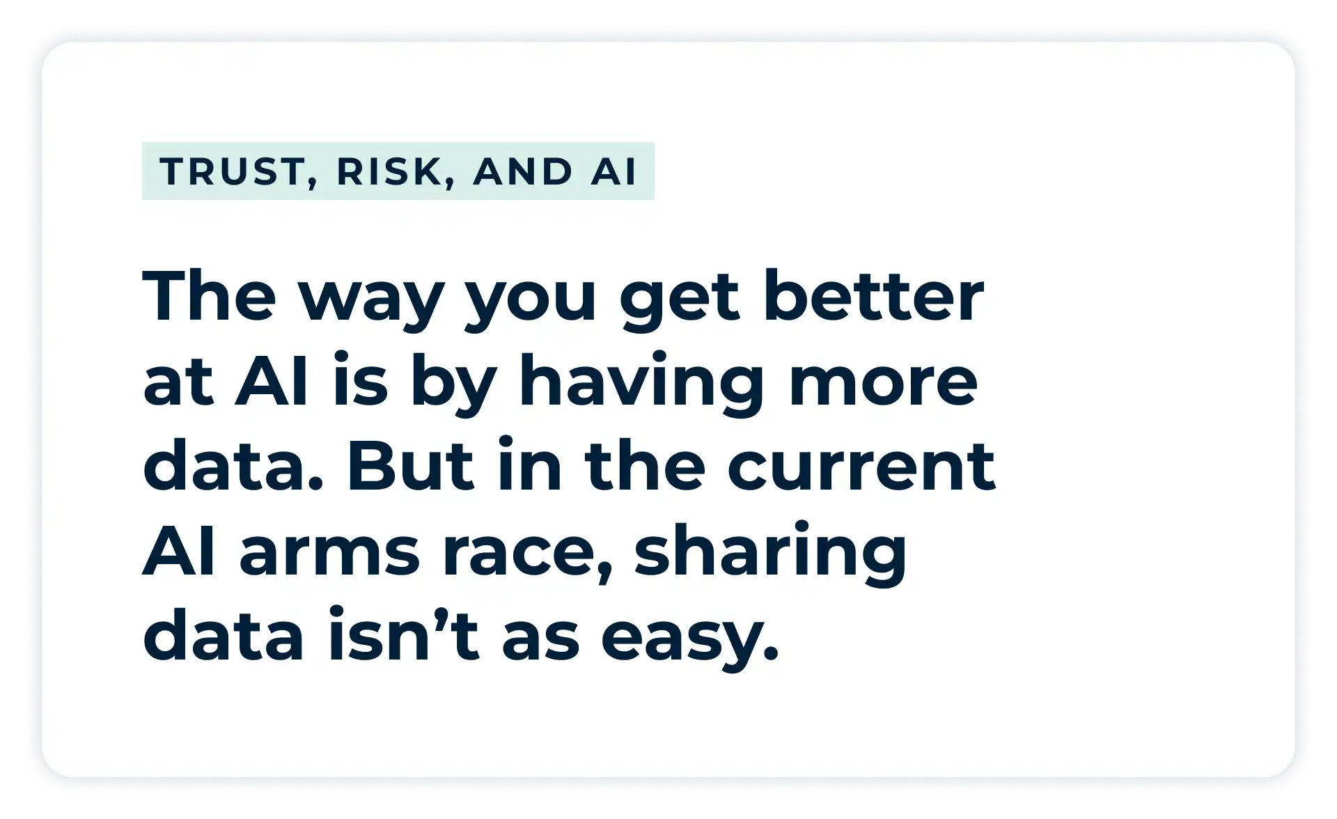 Pullquote: The way you get better at AI is by having more data. But in the current AI arms race, sharing data isn’t as easy.