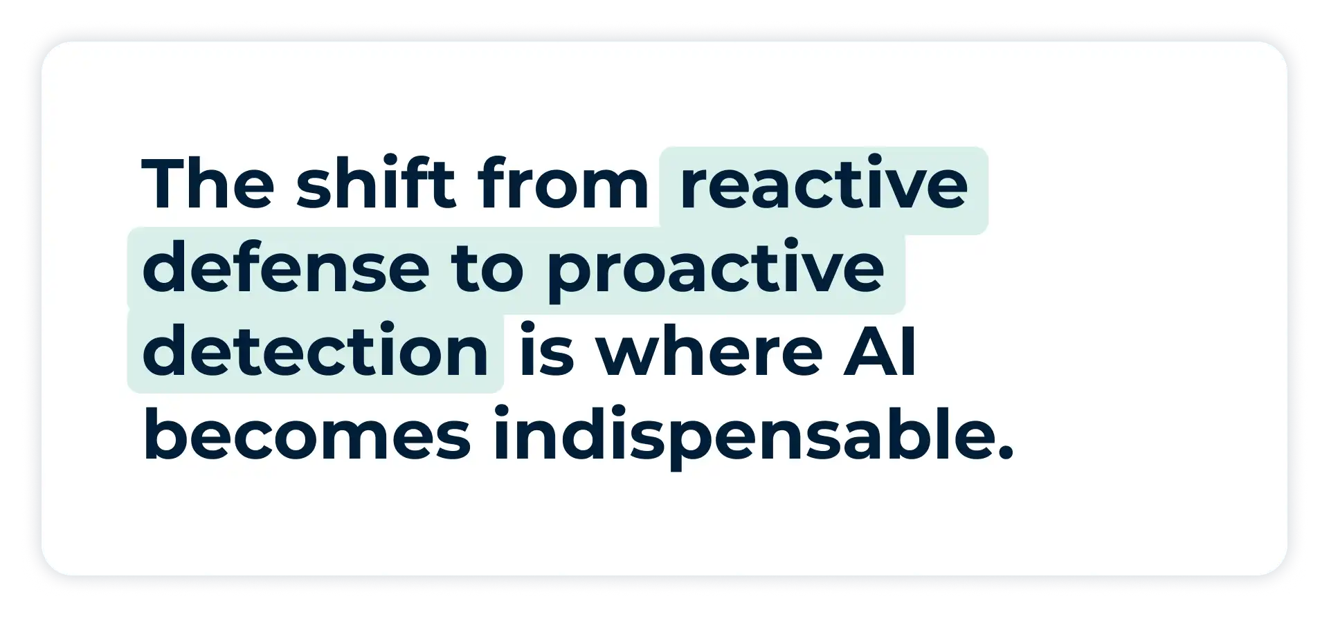 Pullquote: The shift from reactive defense to proactive detection is where AI becomes indispensable.