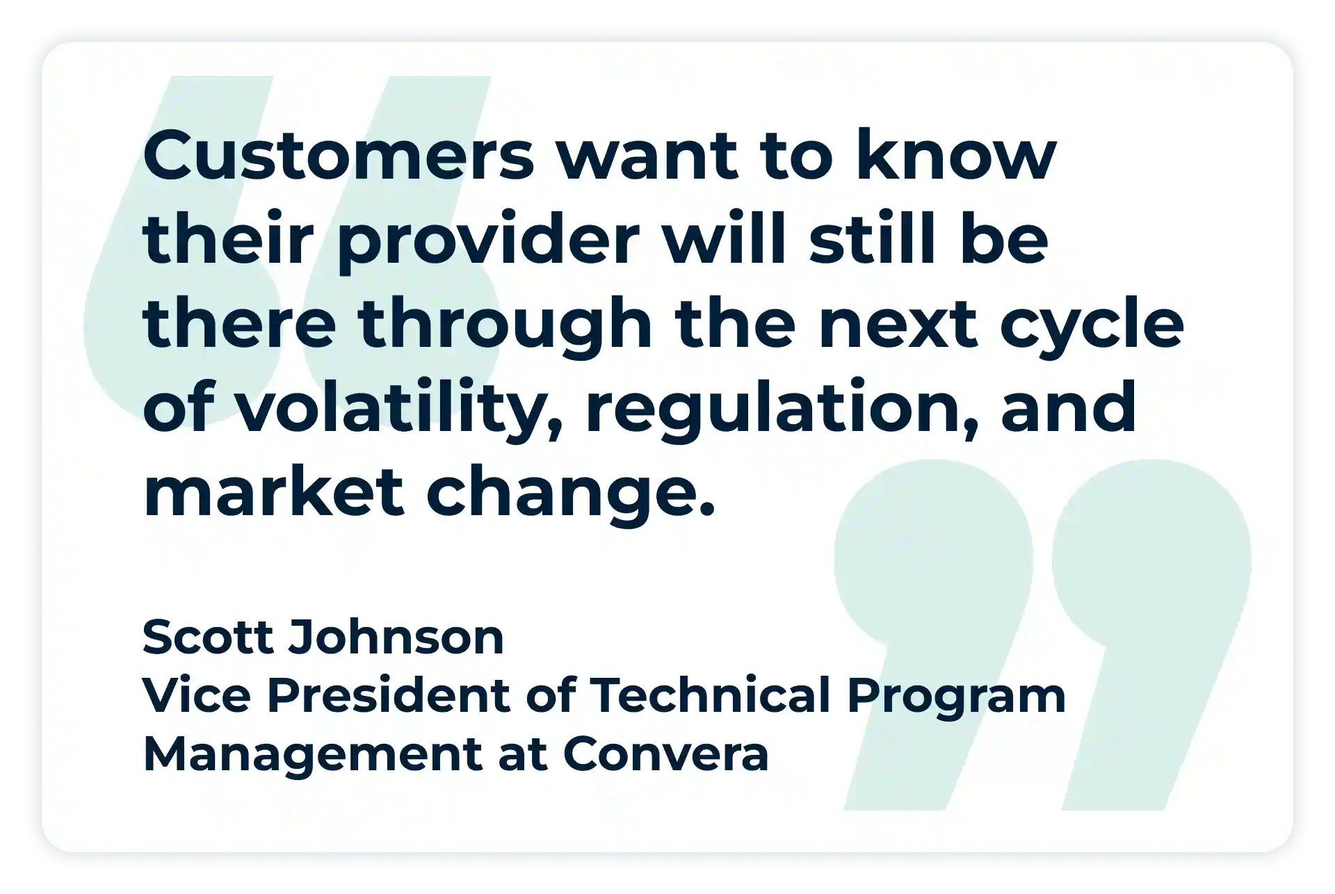 Pullquote: Customers want to know their provider will still be there through the next cycle of volatility, regulation, and market change.
- Vice President of Technical Program Management, Convera,