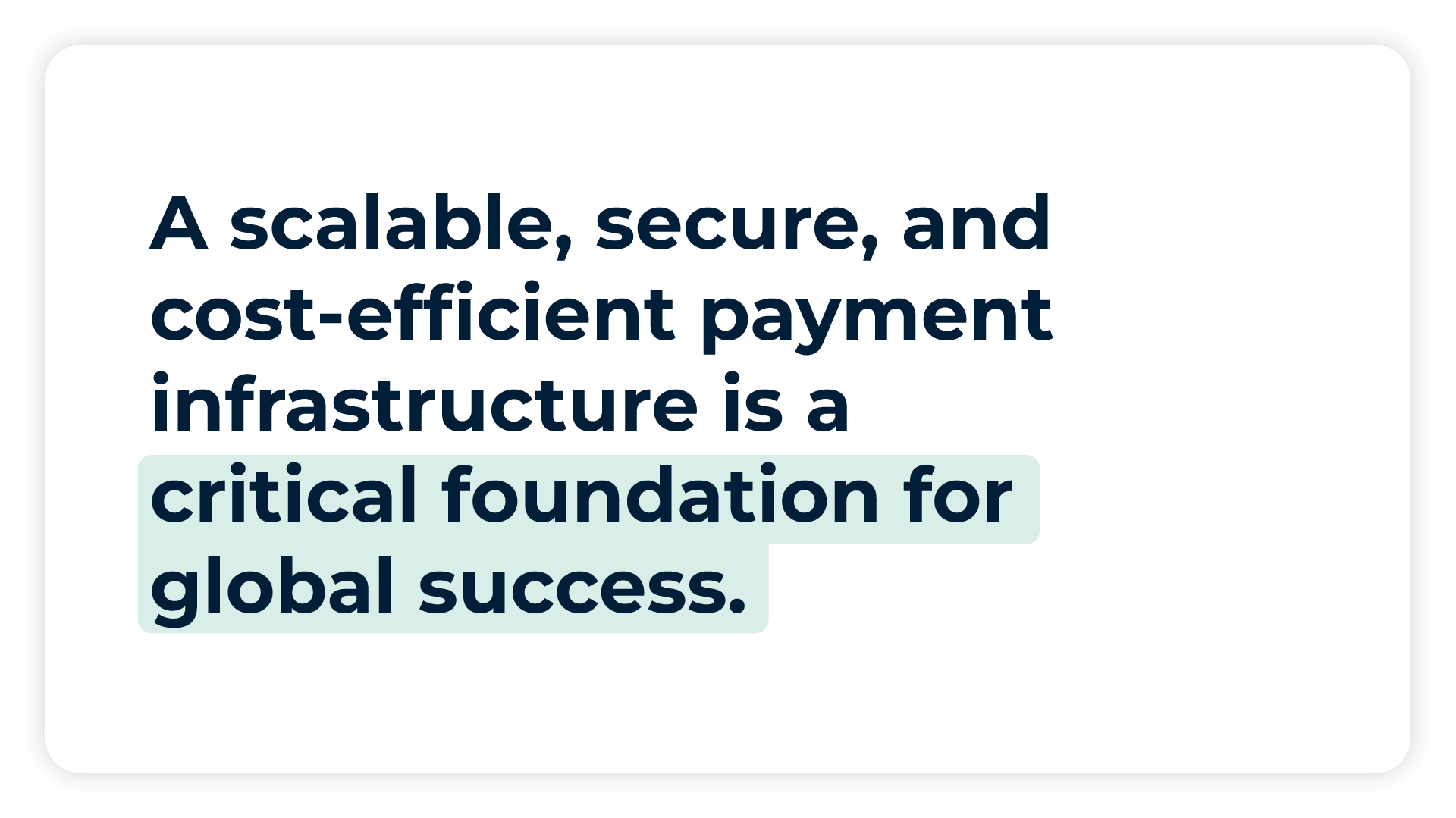 Pullquote:
A scalable, secure, and cost-efficient payment infrastructure is a critical foundation for global success.