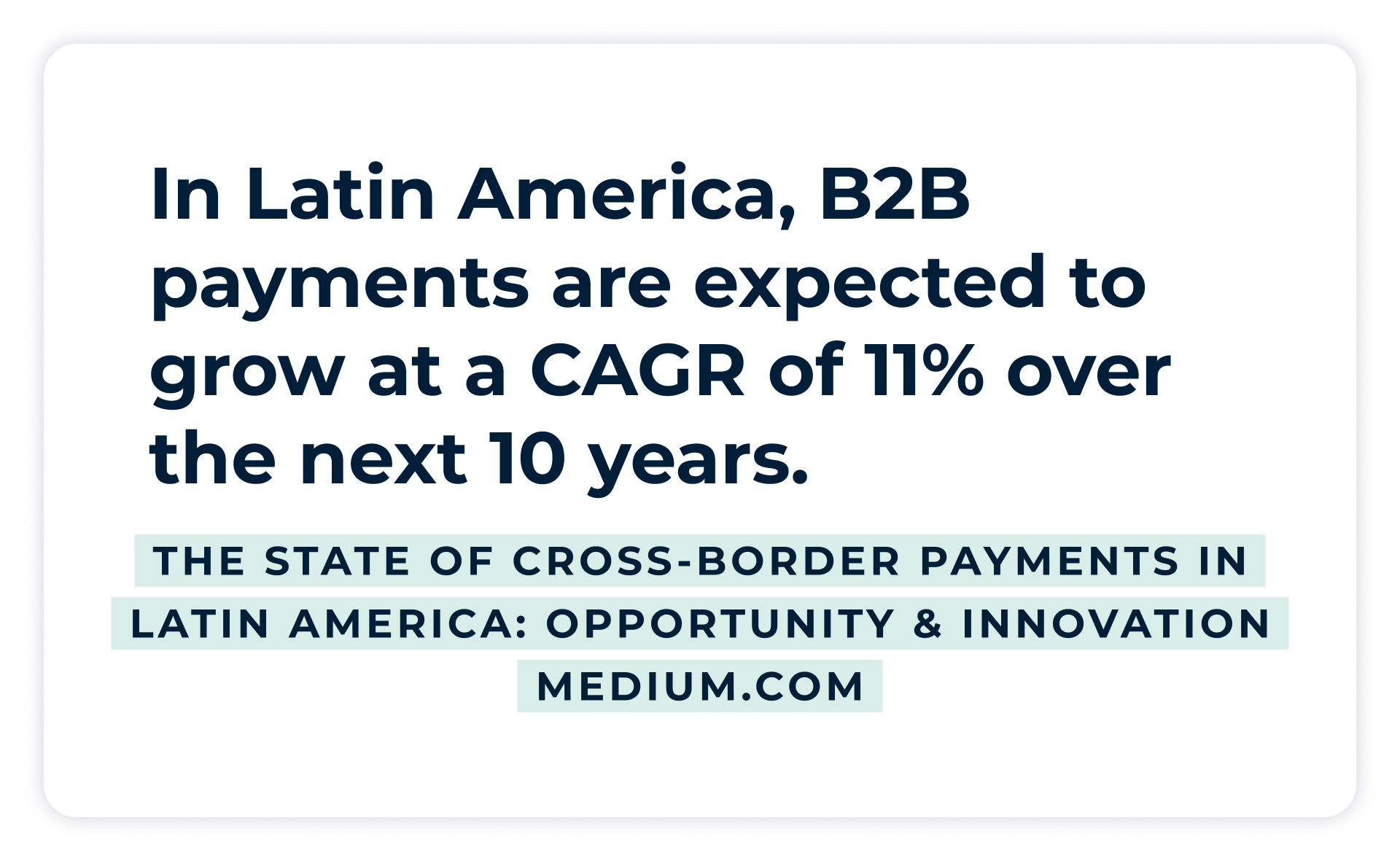 In Lateinamerika werden B2B-Zahlungen in den nächsten 10 Jahren voraussichtlich mit einer jährlichen Wachstumsrate von 11% wachsen. - The State of Cross-Border Payments in Latin America: Opportunity & Innovation, medium.com