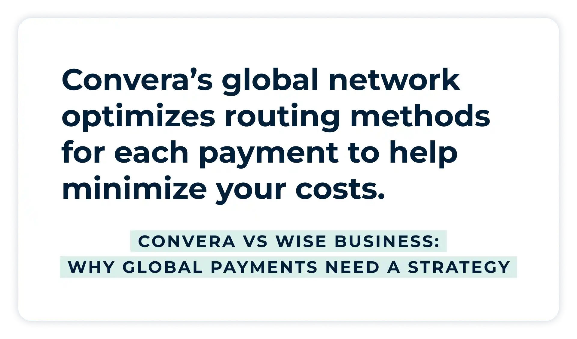 Pullquote:
Convera’s global network optimizes routing methods for each payment to help minimize your costs. 