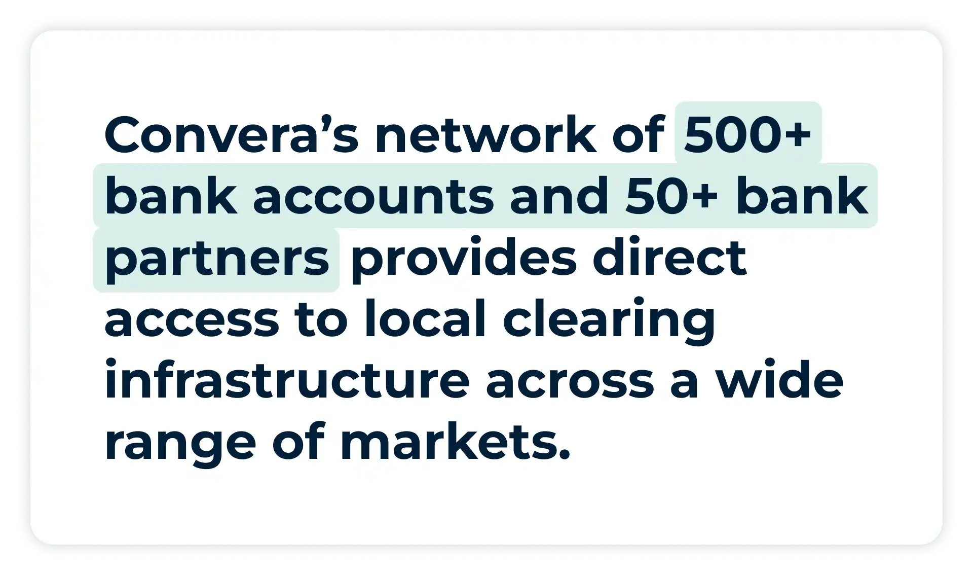 Pullquote:
Convera’s network of 500+ bank accounts and  50+ bank partners provides direct access to local clearing infrastructure across a wide range of markets. 