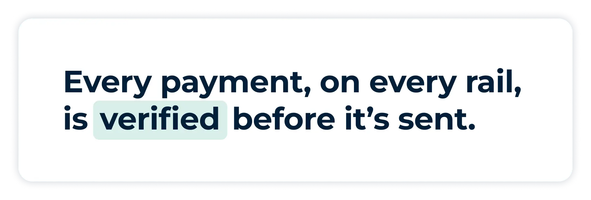 every payment, on every rail, is verified before it’s sent. 