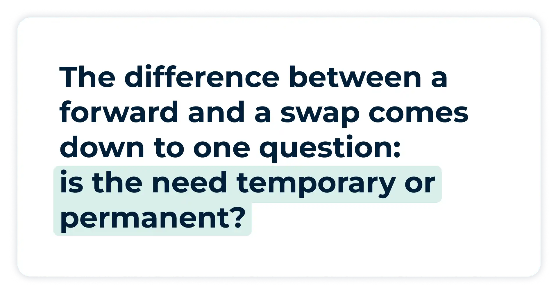Pullquote:
The difference between a forward and a swap comes down to one question: is the need temporary or permanent?